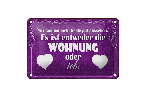 Blechschild Spruch 18x12cm Wohnung oder ich gut aussehen Dekoration