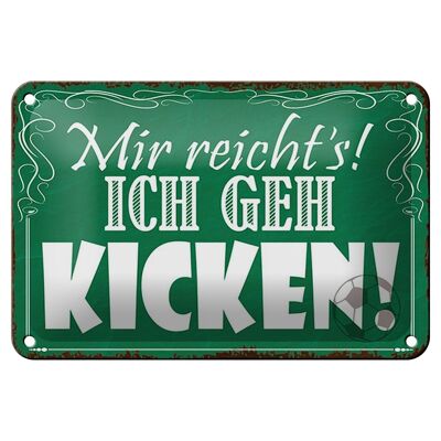 Blechschild Spruch 18x12cm mir reicht`s ich geh kicken ! Dekoration