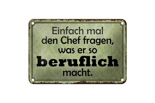 Blechschild Spruch 18x12cm mal Chef fragen was er beruflich Dekoration