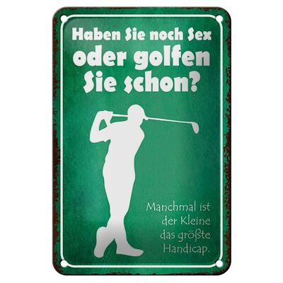 Blechschild Spruch 12x18cm Haben Sie noch Sex oder golfen Dekoration