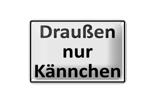 Blechschild Spruch 18x12cm Draußen nur Kännchen Dekoration