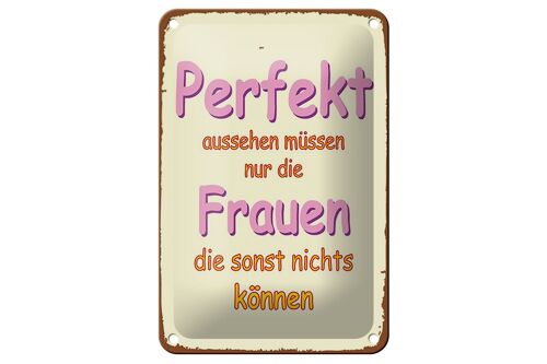 Blechschild Spruch 12x18cm perfekt aussehen nur Frauen die Dekoration