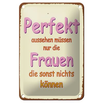 Blechschild Spruch 12x18cm perfekt aussehen nur Frauen die Dekoration