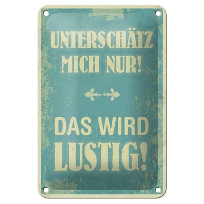 Blechschild Spruch 12x18cm unterschätz mich nur Geschenk Dekoration