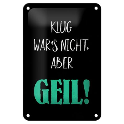 Blechschild Spruch 12x18cm klug war nicht aber geil Dekoration