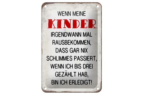 Blechschild Spruch 12x18cm wenn meine Kinder rausbekommen Dekoration