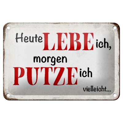 Blechschild Spruch 18x12cm heute lebe ich morgen putze ich Dekoration