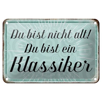 Blechschild Spruch 18x12cm du bist nicht alt du Klassiker Dekoration