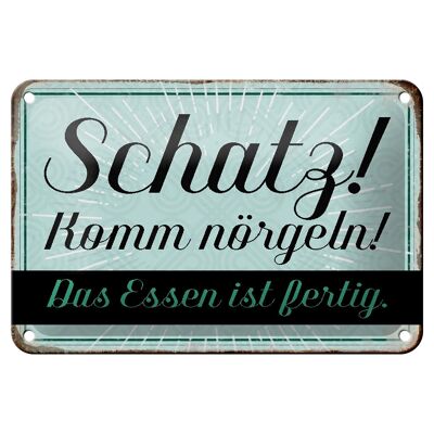 Blechschild Spruch 18x12cm Schatz komm nörgeln Essen fertig Dekoration