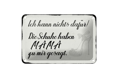 Blechschild Spruch 18x12cm Schuhe haben Mama zu mir gesagt Dekoration