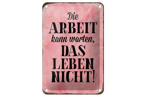 Blechschild Spruch 12x18cm Arbeit kann warten Leben nicht Dekoration