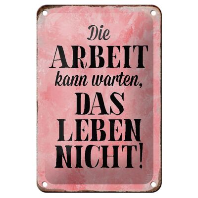 Blechschild Spruch 12x18cm Arbeit kann warten Leben nicht Dekoration