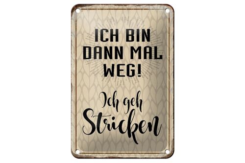 Blechschild Spruch 12x18cm ich bin dann weg geh stricken Dekoration