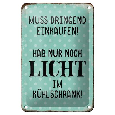 Blechschild Spruch 12x18cm muss dringend einkaufen hab nur Dekoration