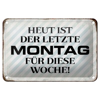 Blechschild Spruch 18x12cm heute ist der letzte Montag Dekoration