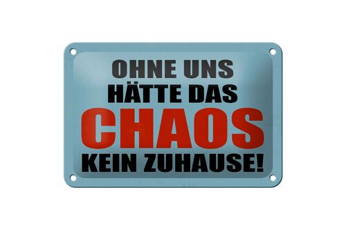 Blechschild Spruch 18x12cm ohne uns hat Chaos kein Zuhause Dekoration