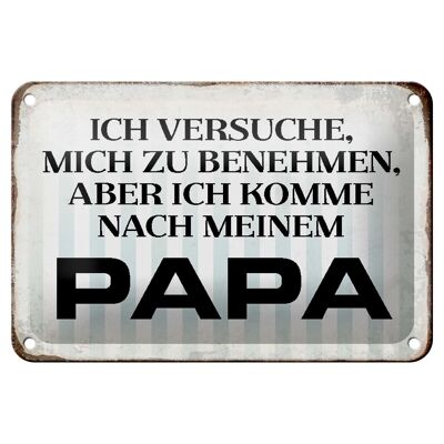 Blechschild Spruch 18x12cm versuche mich zu benehmen Papa Dekoration