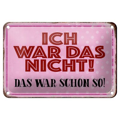 Blechschild Spruch 18x12cm ich war das nicht das war schon Dekoration