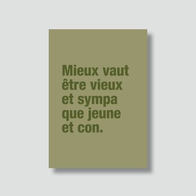 "Tarjeta de cumpleaños:

Es mejor ser viejo y agradable
