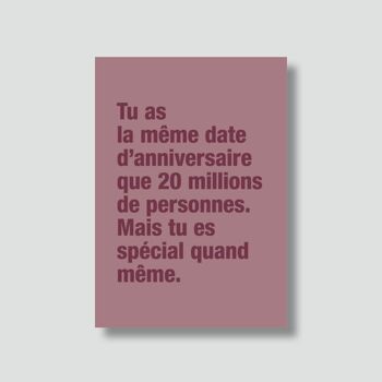 Carte "Anniversaire" :

Tu as la même date d’anniversaire... 1