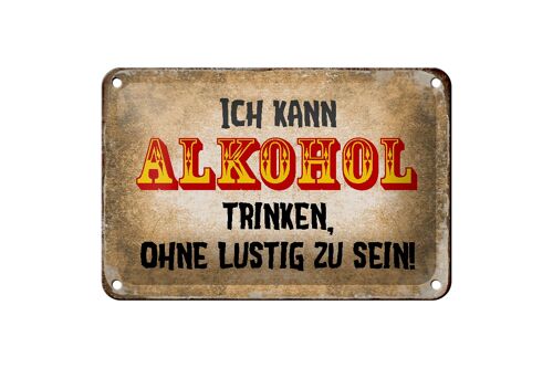 Blechschild Spruch 18x12cm kann Alkohol trinken ohne lustig Dekoration