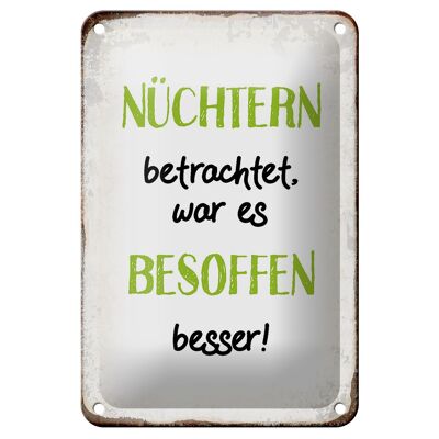 Blechschild Spruch 12x18cm nüchtern war besoffen besser Dekoration