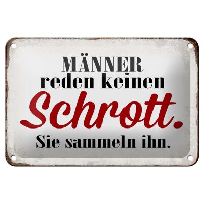 Blechschild Spruch 18x12cm Männer reden keinen Schrott Dekoration