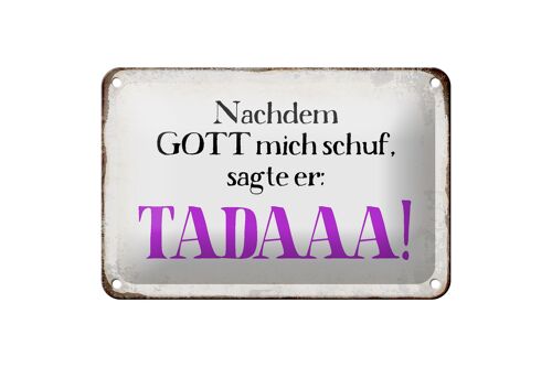 Blechschild Spruch 18x12cm nachdem Gott mich schuf sagte er Dekoration