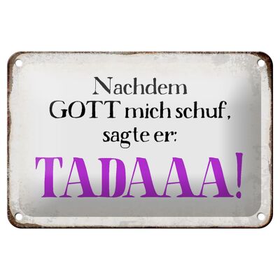 Blechschild Spruch 18x12cm nachdem Gott mich schuf sagte er Dekoration