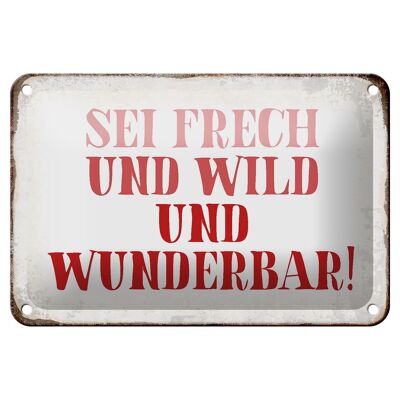 Blechschild Spruch 18x12cm sei frech und wild und wunderbar Dekoration