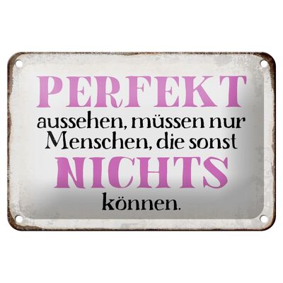 Blechschild Spruch 18x12cm perfekt aussehen nichts können Dekoration