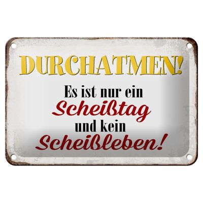 Blechschild Spruch 18x12cm nur Scheißtag kein Scheißleben Dekoration