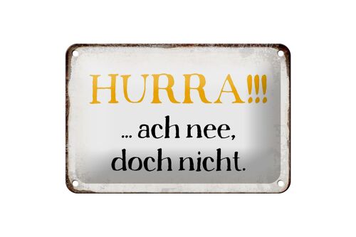 Blechschild Spruch 18x12cm Hurra ach nee