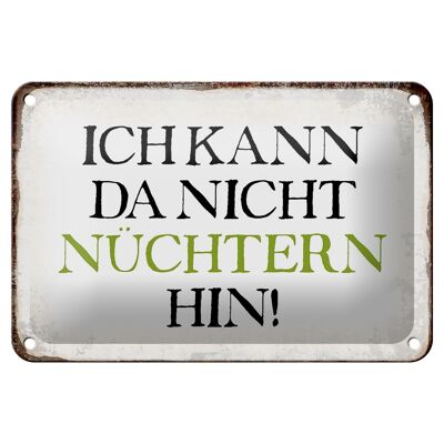 Blechschild Spruch 18x12cm ich kann da nicht nüchtern hin Dekoration