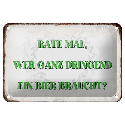 Blechschild Spruch 18x12cm rate wer dringend Bier braucht Dekoration