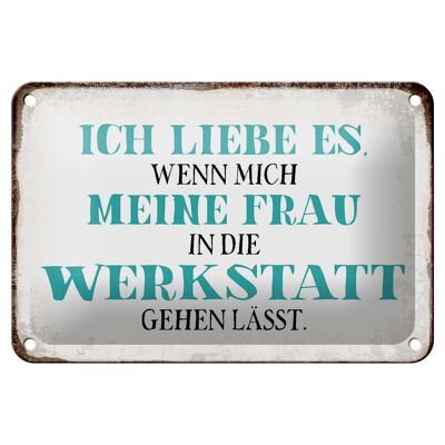 Blechschild Spruch 18x12cm meine Frau mich Werkstatt lässt Dekoration