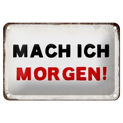 Blechschild Spruch 18x12cm mache ich morgen Retro Dekoration