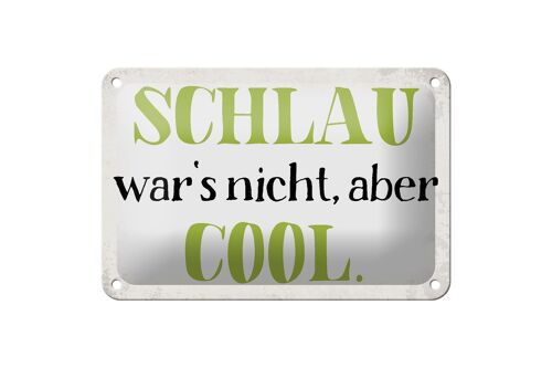 Blechschild Spruch 18x12cm schlau war`s nicht aber cool Dekoration