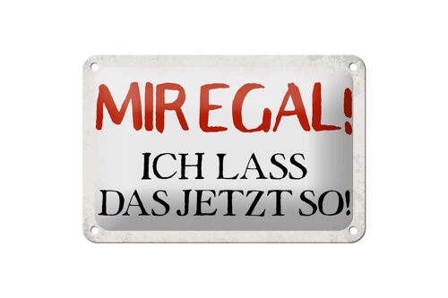 Blechschild Spruch 18x12cm mir egal ich lass das jetzt so Dekoration