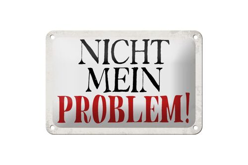 Blechschild Spruch 18x12cm nicht mein Problem Retro Dekoration