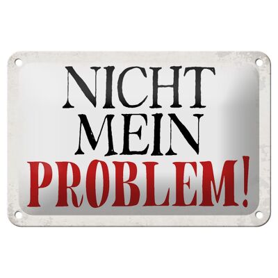 Blechschild Spruch 18x12cm nicht mein Problem Retro Dekoration