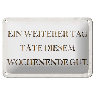Tin sign saying 18x12cm another day would do weekend good decoration