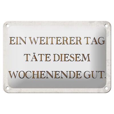 Blechschild Spruch 18x12cm weiterer Tag täte Wochenende gut Dekoration