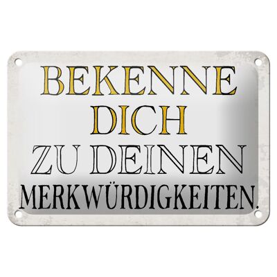 Blechschild Spruch 18x12cm bekenne dich Merkwürdigkeiten Dekoration