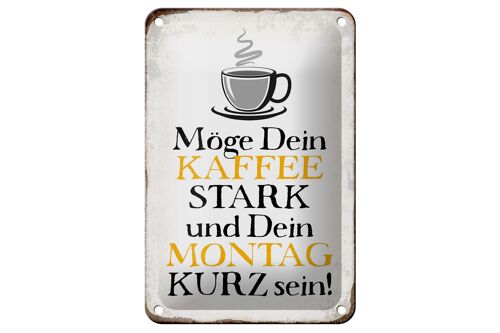 Blechschild Spruch 12x18cm möge Kaffee stark Montag kurz Dekoration