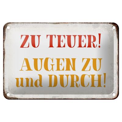 Blechschild Spruch 18x12cm zu teuer Augen zu und durch Dekoration