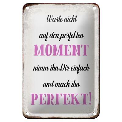 Blechschild Spruch 12x18cm warte nicht auf perfekten Moment Dekoration