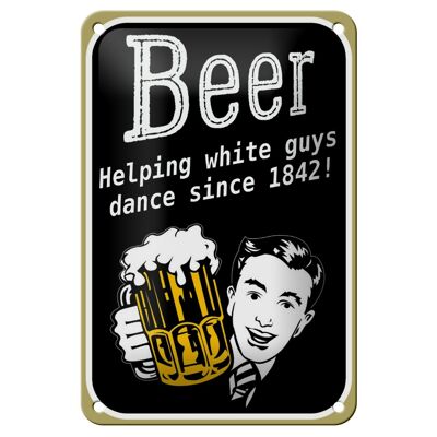 Blechschild Spruch 12x18cm Beer helping whi8te guys dance Dekoration