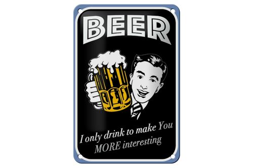Blechschild Spruch 12x18cm Beer i only drink to make you Dekoration