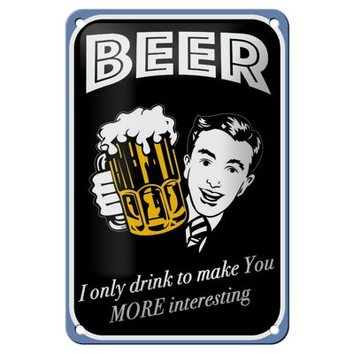 Blechschild Spruch 12x18cm Beer i only drink to make you Dekoration